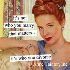 it's not who you marry that matters... it's who you divorce