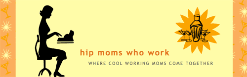 Hip Moms Who Work